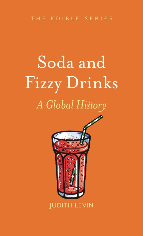 Soda and Fizzy Drinks: A Global History