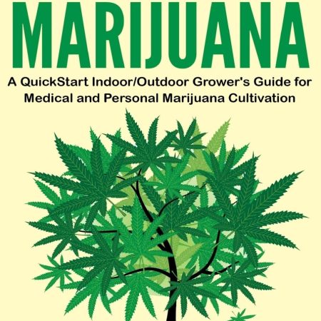 Marijuana: Growing Marijuana, A QuickStart Indoor And Outdoor Grower's Guide For Medical And Personal Marijuana